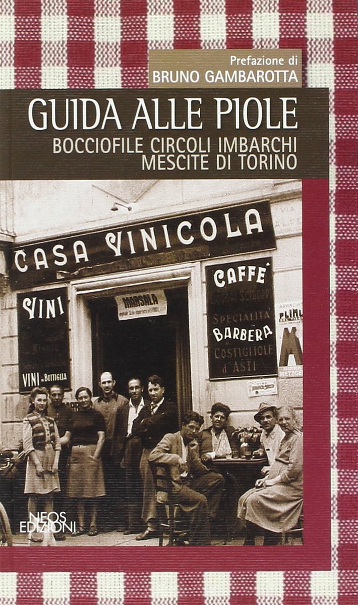 Guida alle piole. Bocciofile, circoli, imbarchi, mescite di Torino book
