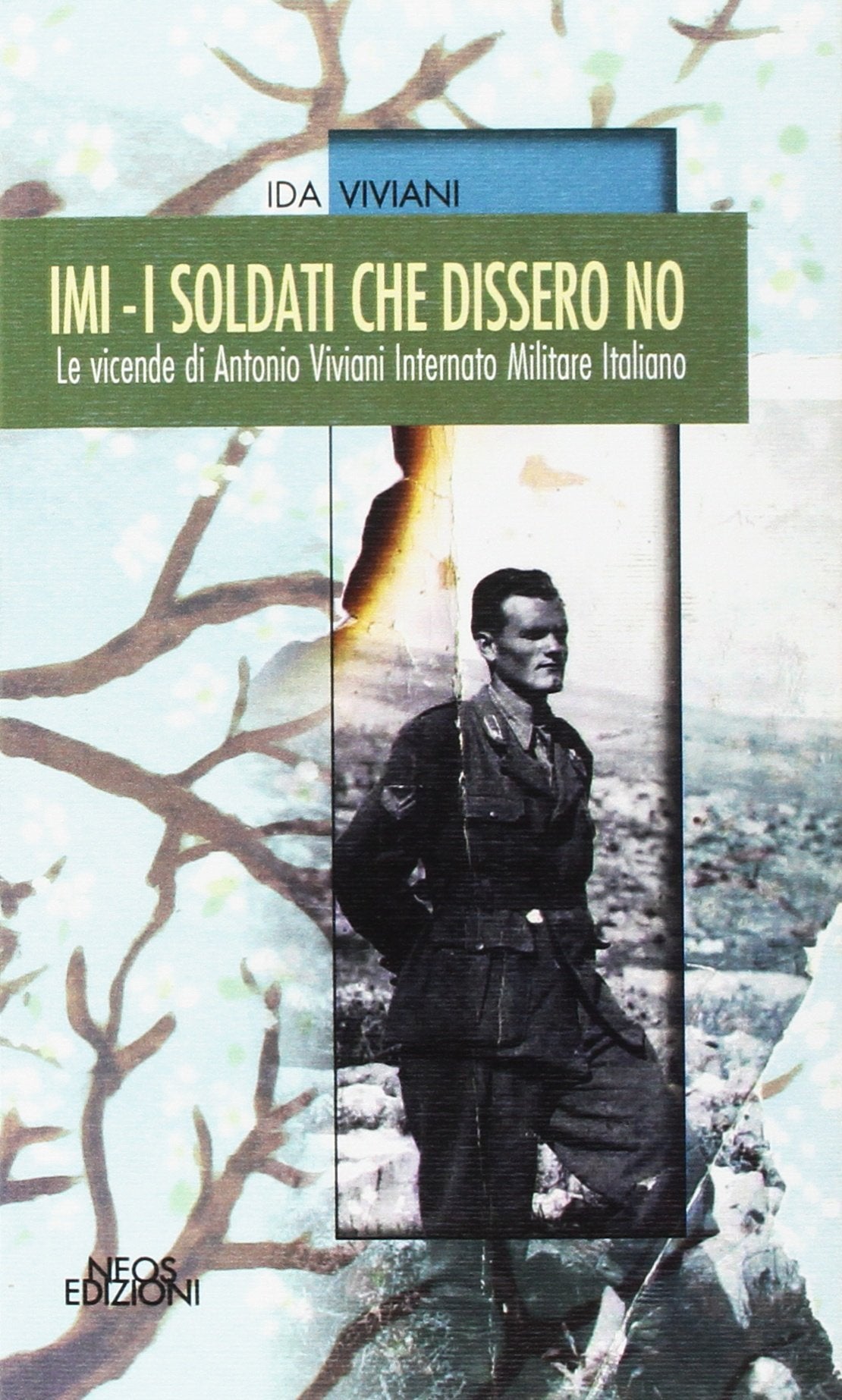 IMI. I soldati che dissero no. Le vicende di Antonio Viviani internato militare italiano book