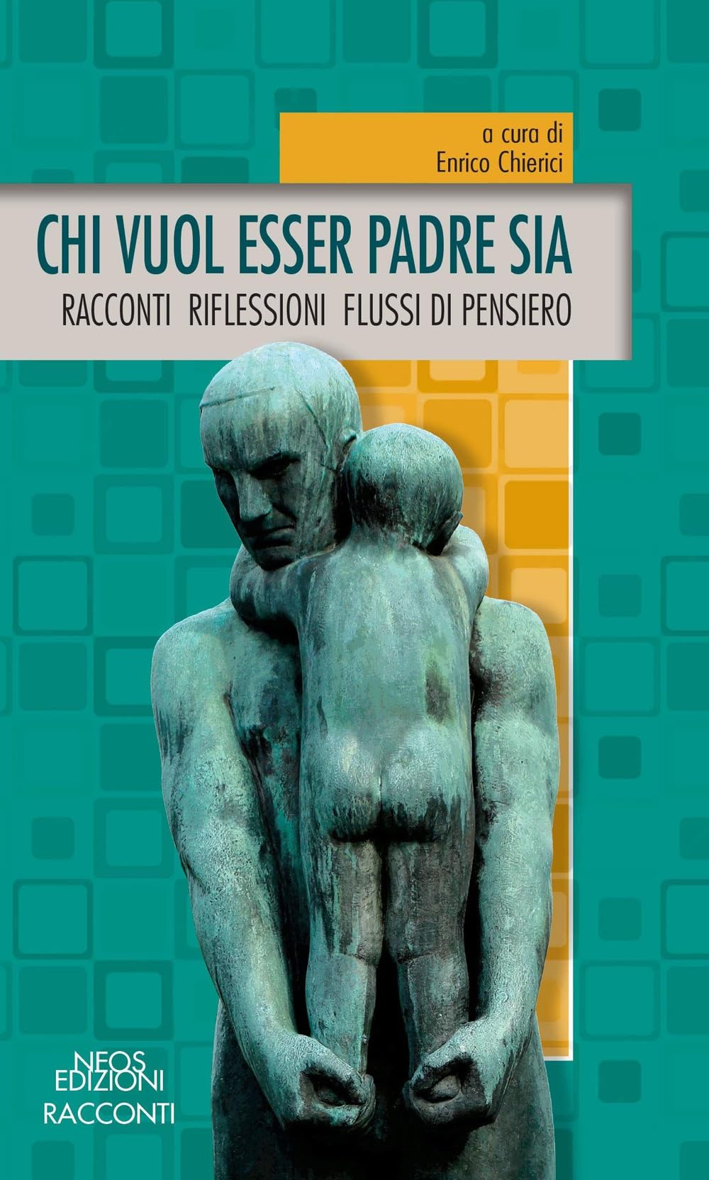 Chi vuol esser padre sia. Racconti riflessioni flussi di pensiero Essays & Short Stories