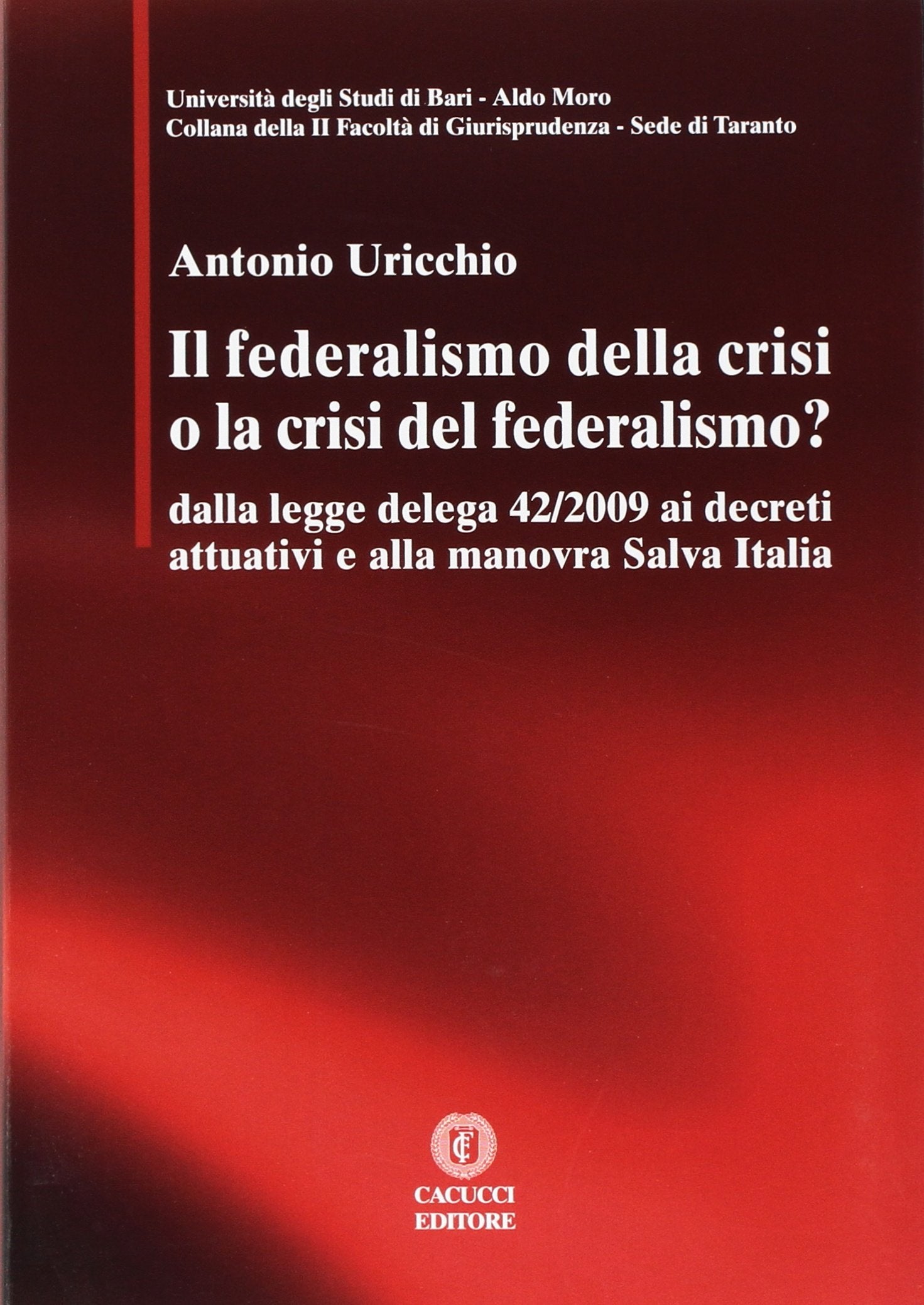 Il federalismo della crisi o la crisi del federalismo. Dalla legge delega 42/2009 ai decreti attuativi e alla manovra Salva Italia (Univ. Taranto-II Facoltà giurisprudenza) Business & Technology