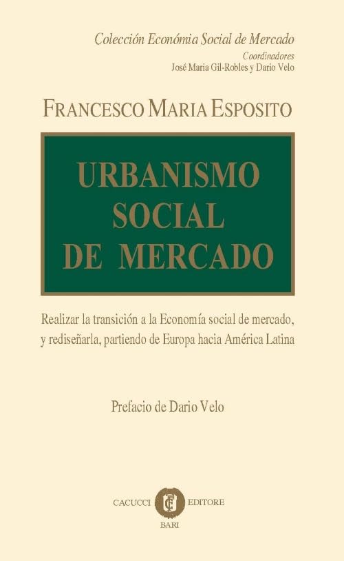 Urbanismo social de mercado. Realizar la transición a la economía social de mercado, y rediseñarla, partiendo de Europa hacia América Latina. Nuova ediz. (Colección economía social de mercado) Business, Finance & Career