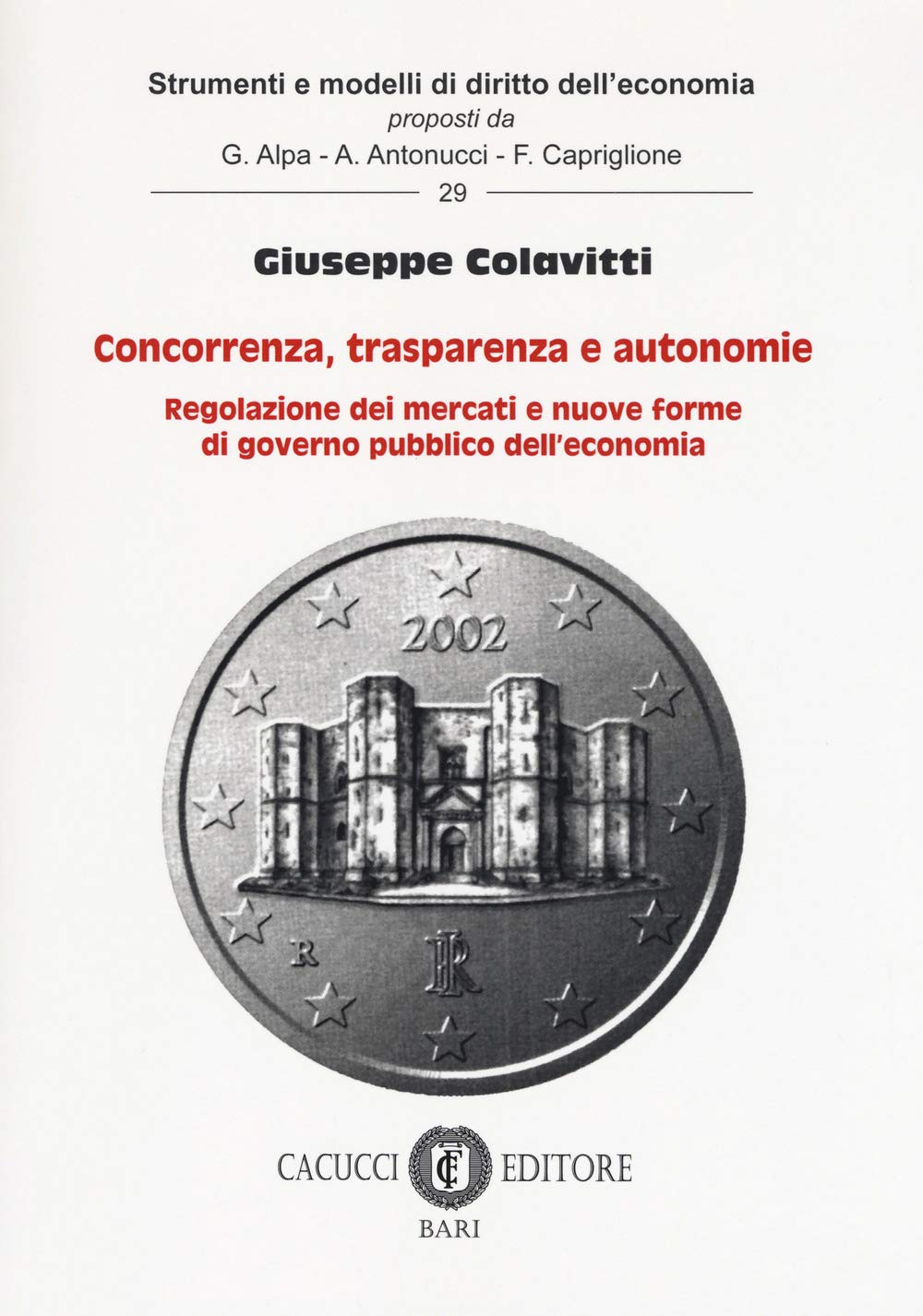 Concorrenza, trasparenza e autonomie. Regolazione dei mercati e nuove forme di governo pubblico dell’economia (Strumenti e modelli di diritto dell’economia) Law