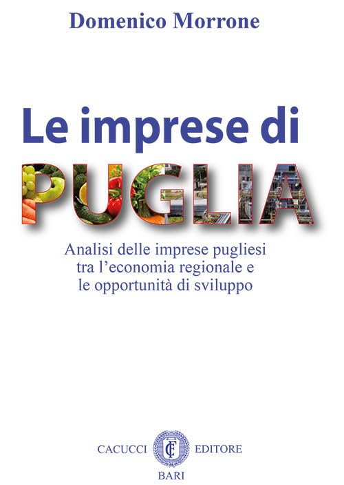 Le imprese di Puglia. Analisi delle imprese pugliesi tra l’economia regionale e le opportunità di sviluppo Business, Finance & Career