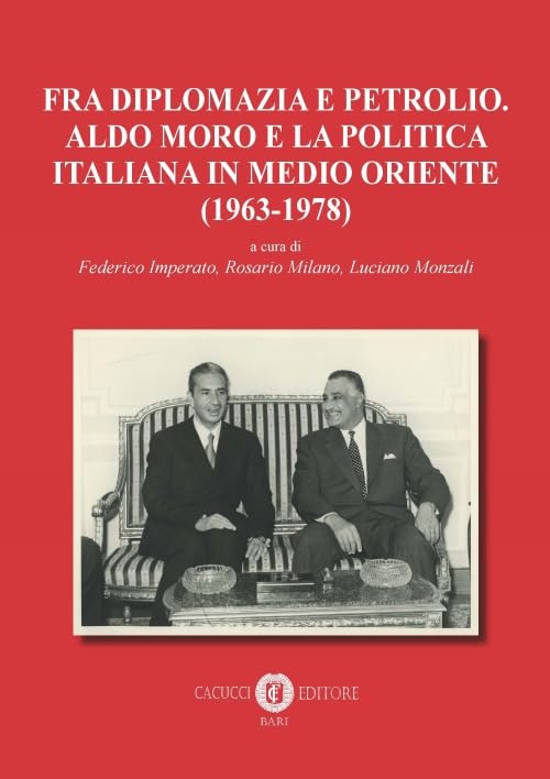 Fra diplomazia e petrolio. Aldo Moro e la politica italiana in Medio Oriente (1963-1978). Nuova ediz. Social Sciences