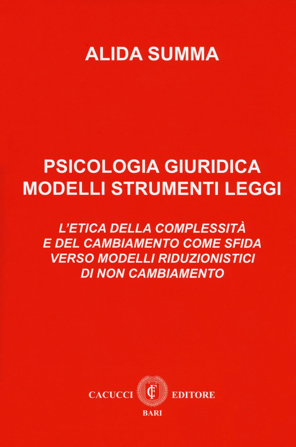 Psicologia giuridica. Modelli, strumenti, leggi. L'etica della complessità e del cambiamento come sfida verso modelli riduzionistici di non cambiamento Psychology