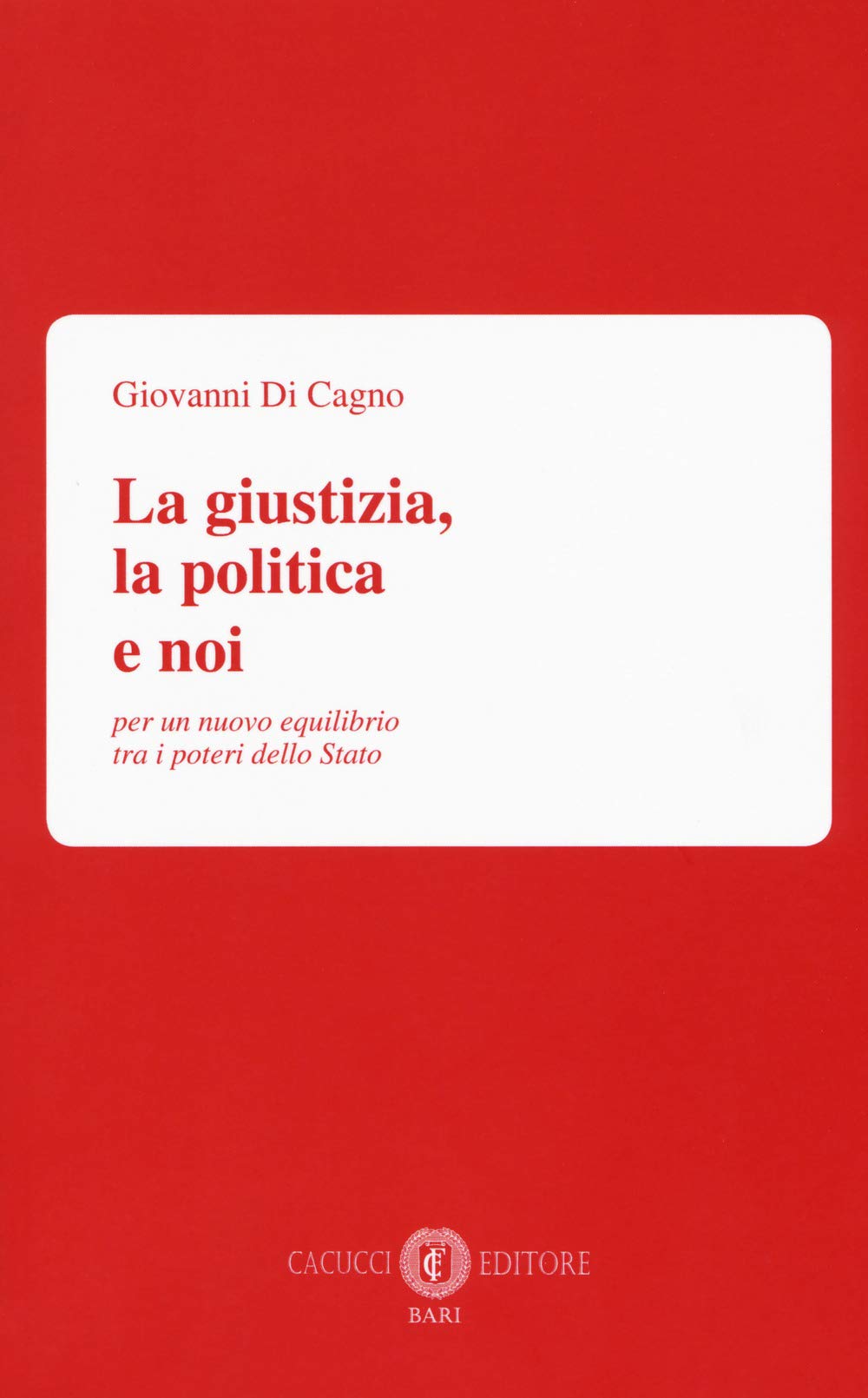 La giustizia, la politica e noi. Per un nuovo equilibrio tra i poteri dello Stato Books
