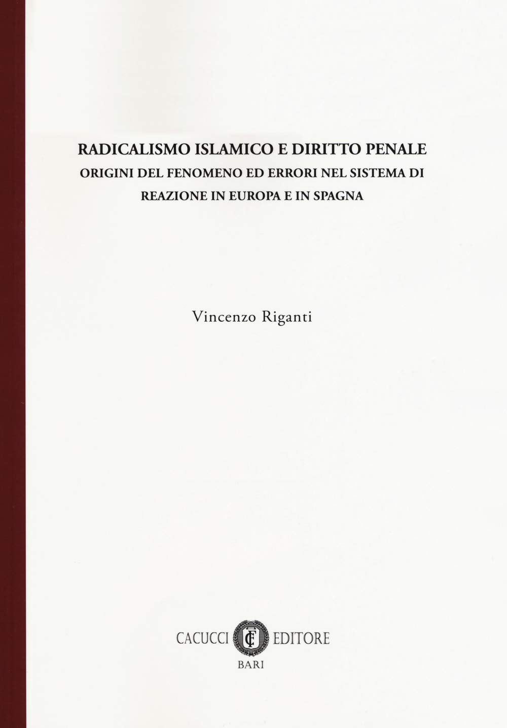 Radicalismo islamico e diritto penale. Origini del fenomeno ed errori nel sistema di reazione in Europa e in Spagna Law