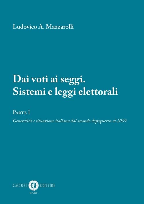 Dai voti ai seggi. Sistemi e leggi elettorali. Generalità e situazione italiana dal secondo dopoguerra al 2009 (Vol. 1) Law