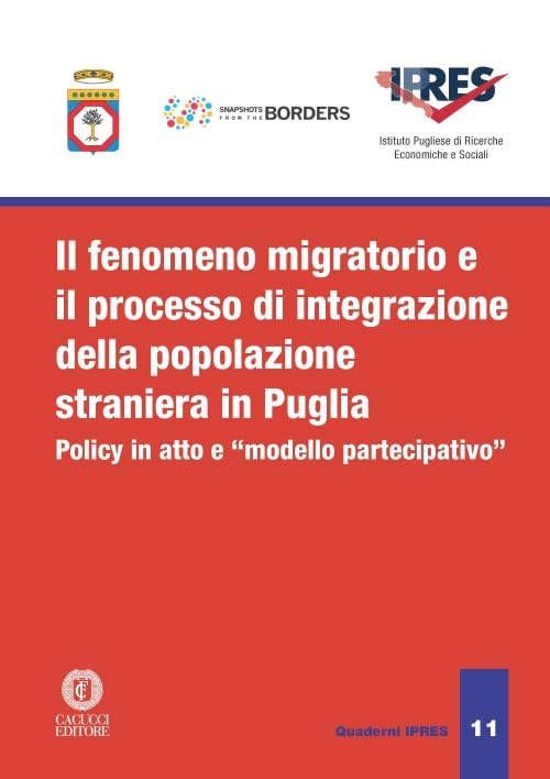 Il fenomeno migratorio e il processo di integrazione della popolazione straniera in Puglia. Policy in atto e «modello partecipativo». Nuova ediz. (Quaderni IPRES) Books