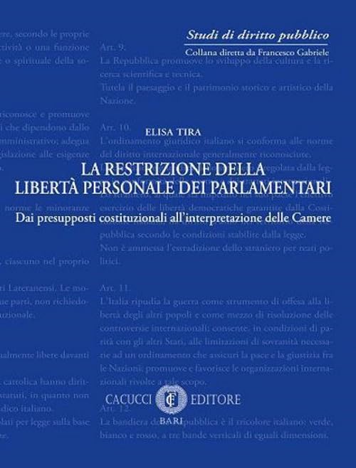 La restrizione della libertà personale dei parlamentari. Dai presupposti costituzionali all'interpretazione delle Camere (Studi di diritto pubblico) Law