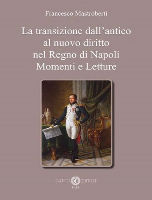La transizione dall'antico al nuovo diritto nel Regno di Napoli. Momenti e letture Law