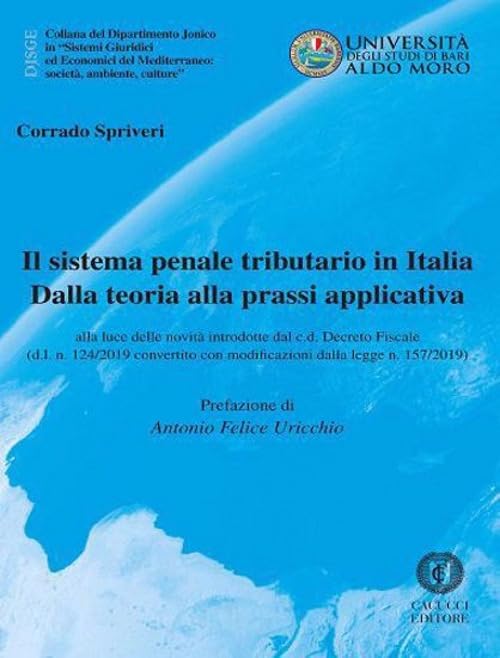 Il sistema penale tributario in Italia. Dalla teoria alla prassi applicativa. Alla luce delle novità introdotte dal c.d. Decreto Fiscale (d.l. n. ... del Mediterraneo: società, ambiente, culture) Law
