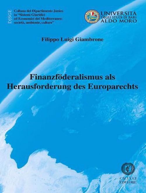 Finanzföderalismus als herausforderung des europarechts. Nuova ediz. (Collana del Dipartimento Jonico in "Sistemi Giuridici ed Economici del Mediterraneo: società, ambiente, culture") Law
