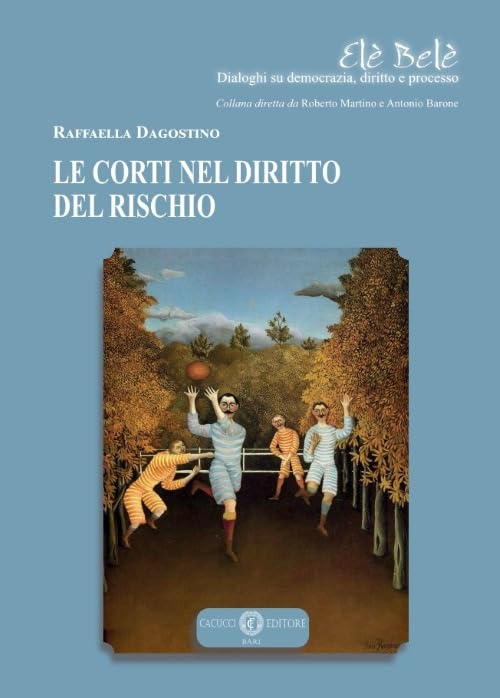Le Corti nel diritto del rischio (Elè Belè. Dialoghi su democrazia, diritto e processo) Law