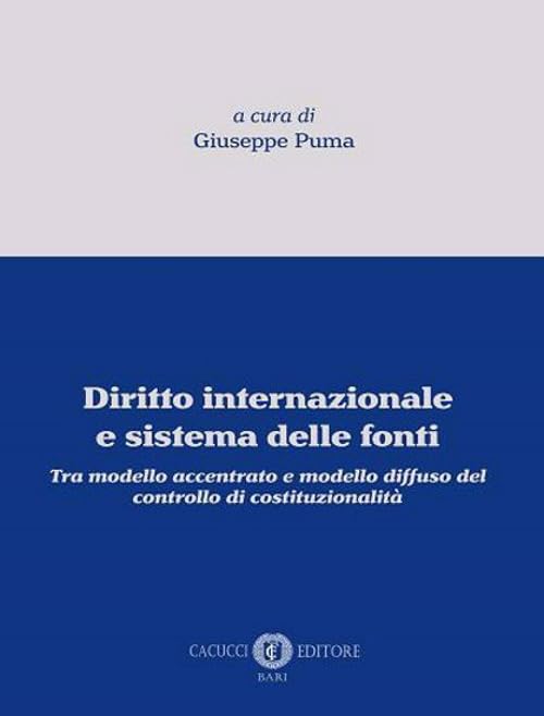 Diritto internazionale e sistema delle fonti. Tra modello accentrato e modello diffuso del controllo di costituzionalità Law Books