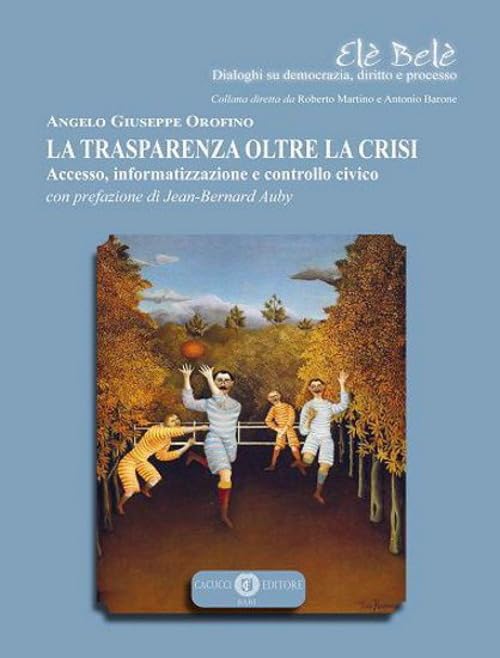 La trasparenza oltre la crisi. Accesso, informatizzazione e controllo civico (Elè Belè. Dialoghi su democrazia, diritto e processo) Law