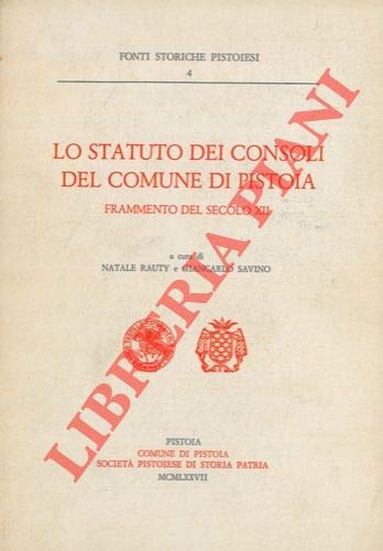 Lo statuto dei consoli del comune di Pistoia. Frammento del secolo XII (Fonti storiche pistoiesi) Law
