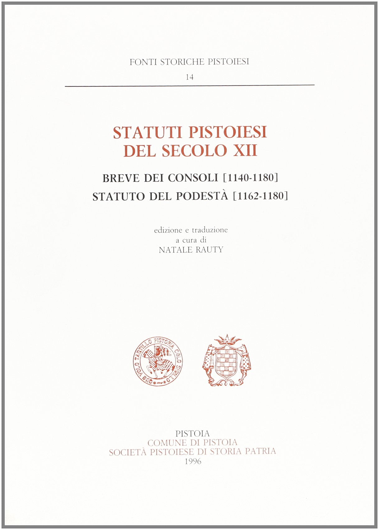 Statuti pistoiesi del socolo XII. Breve dei consoli (114-1180). Statuti del podestà (1162-1180) (Fonti storiche pistoiesi) Law