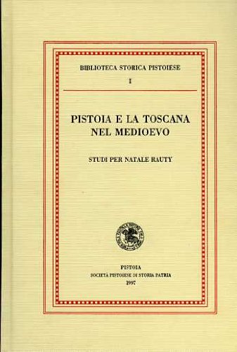 Pistoia e la Toscana nel Medioevo (Biblioteca storica pistoiese) Politics & History