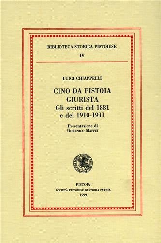 Cino da Pistoia giurista. Gli stritti del 1881 e del 1910-1911 (Biblioteca storica pistoiese) Law