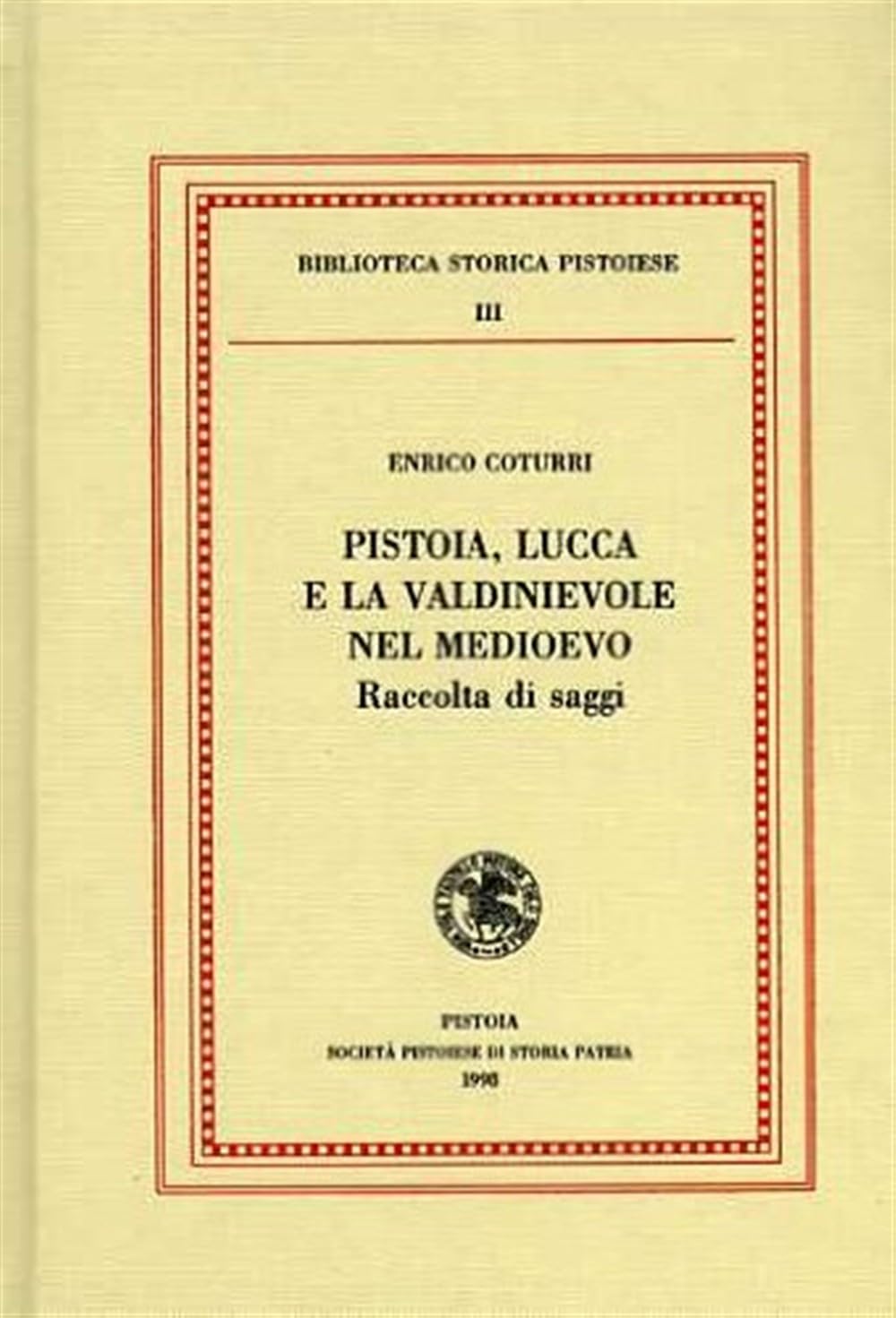 Pistoia, Lucca e la Valdinievole nel Medioevo. Raccolta di saggi (Biblioteca storica pistoiese) Politics & History