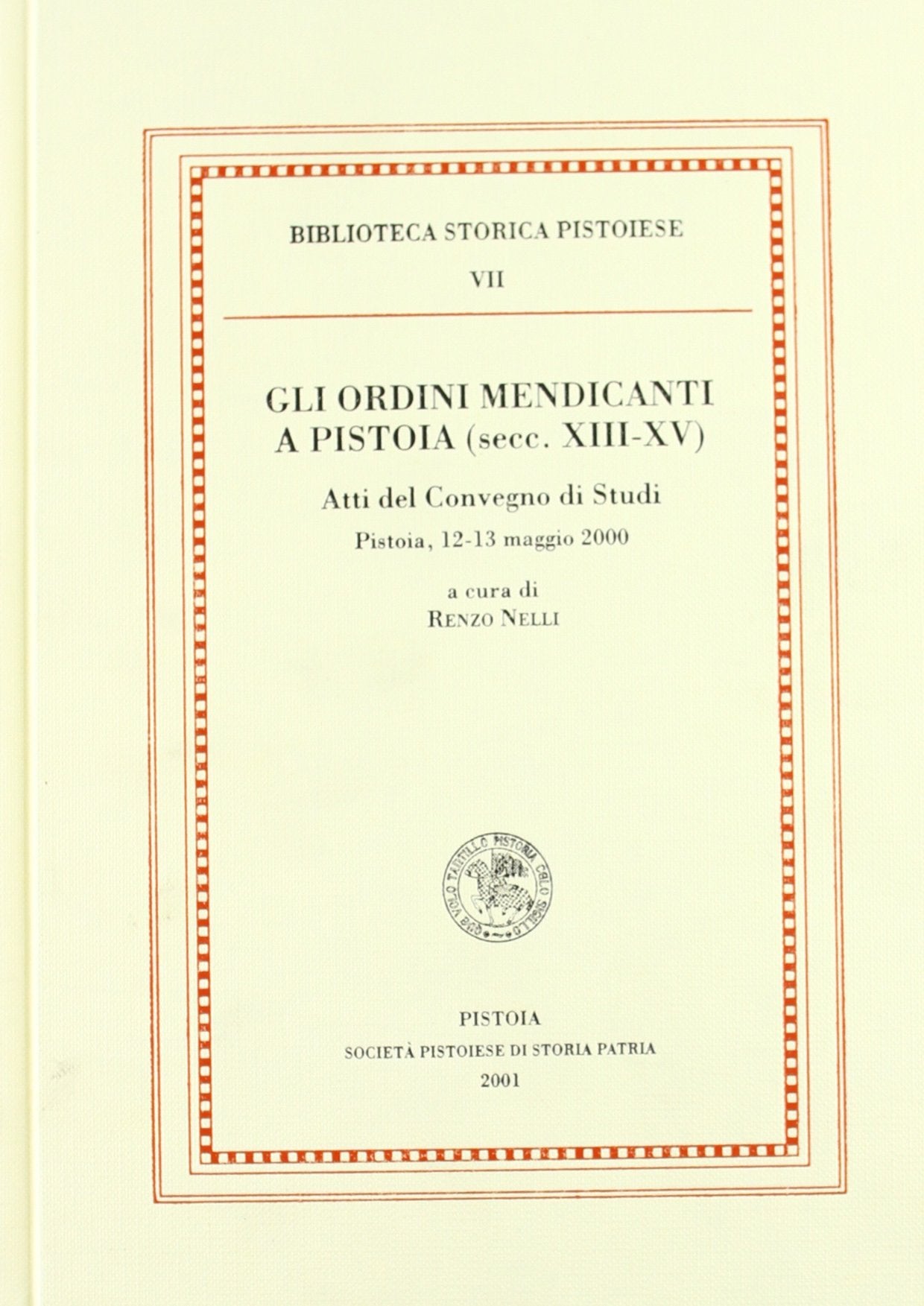 Gli ordini mendicanti a Pistoia (secc. XIII-XV). Atti del convengo di studi (Pistoia, 13-13 maggio 2000) (Biblioteca storica pistoiese) Leisure, Home & Garden