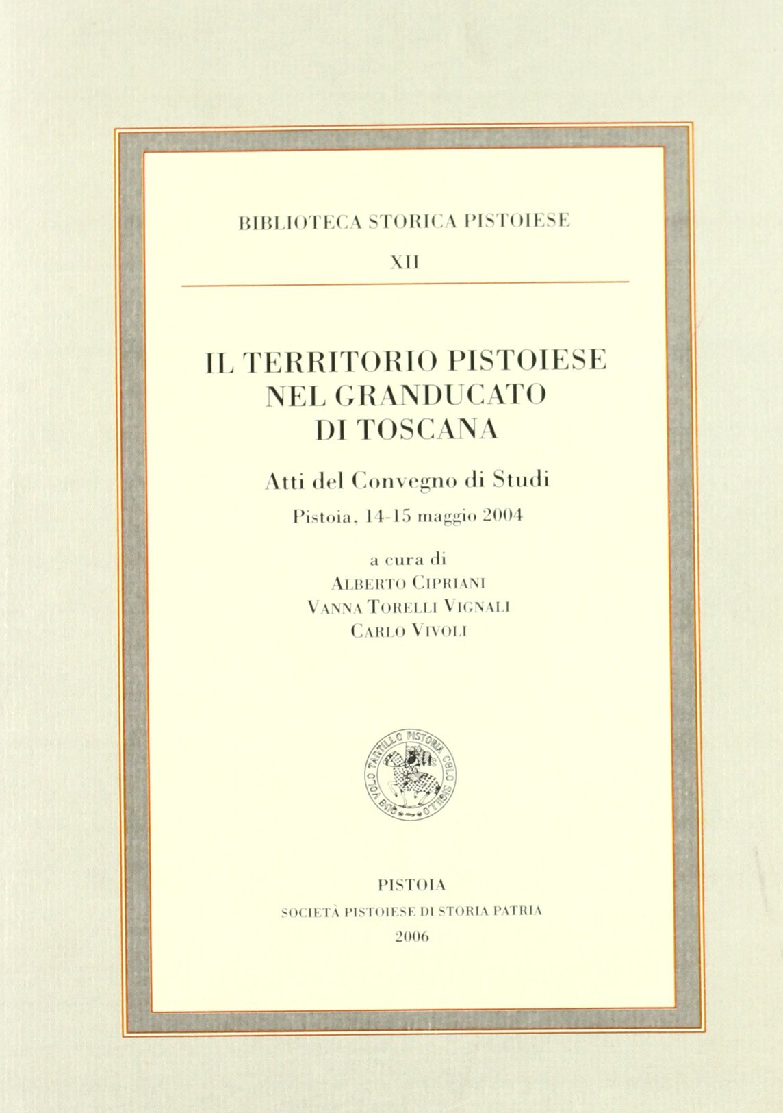 Il territorio pistoiese nel Granducato di Toscana (Biblioteca storica pistoiese) Politics & History