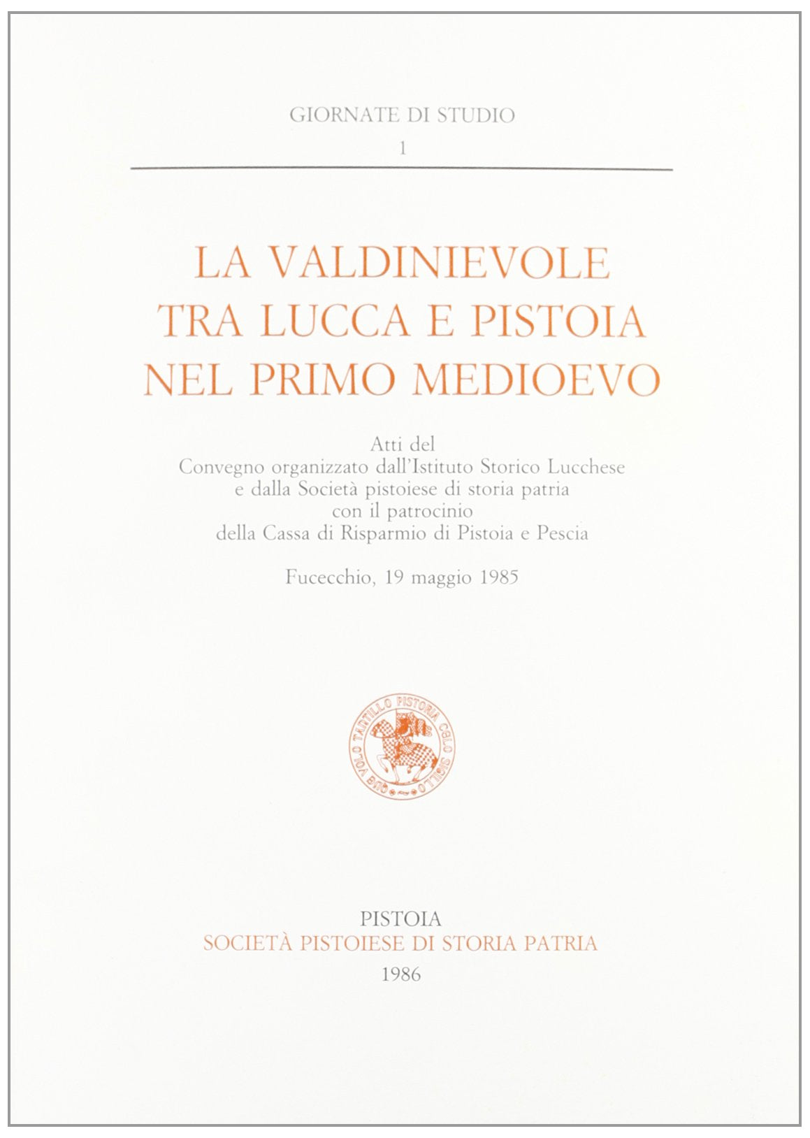 La Valdinievole tra Lucca e Pistoia nel primo medioevo. Atti del Convegno organizzato dall'Istituto Storico Lucchese e dalla Società pistoiese di storia patria Politics & History