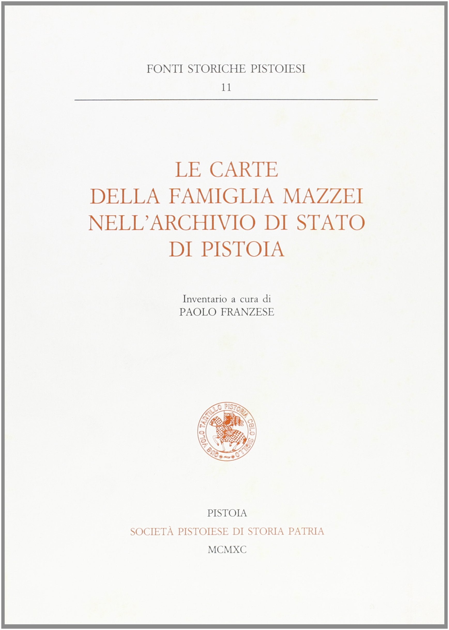 Le carte della famiglia Mazzei nell'archivio di Stato di Pistoia (Fonti storiche pistoiesi) Politics & History
