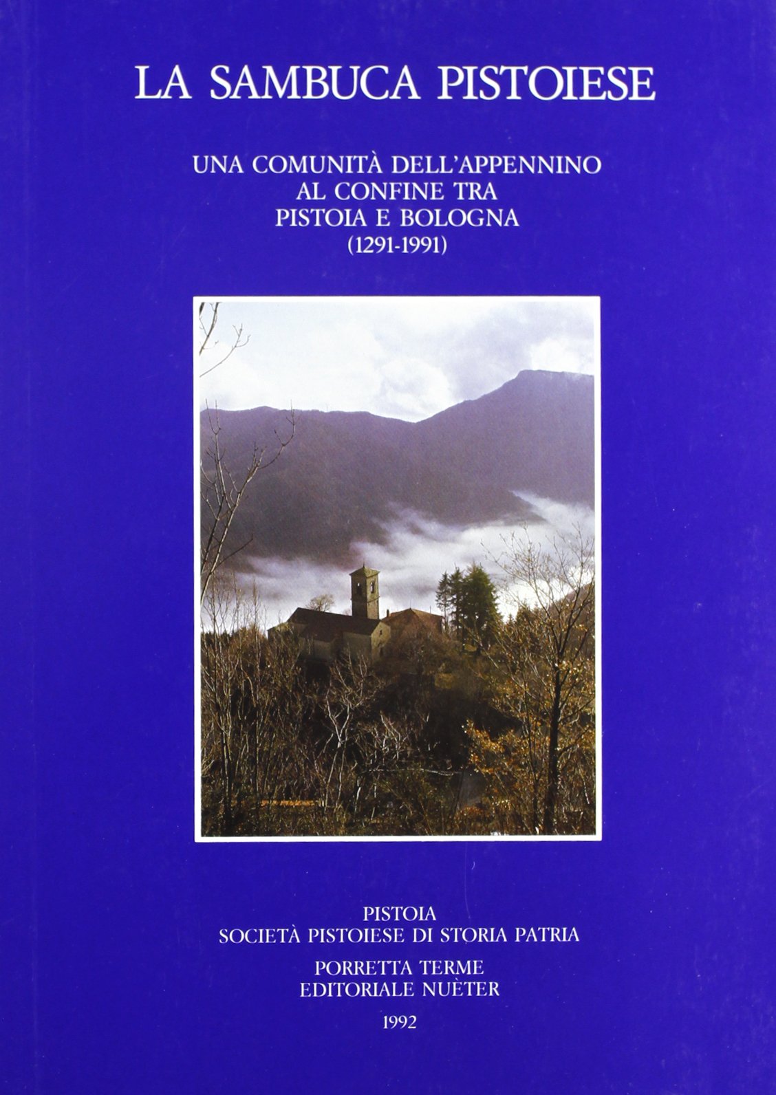 La Sambuca pistoiese. Una comunità dell'Appennino al confine tra Pistoia e Bologna (1291-1991) (Giornate di studio) Leisure, Home & Garden