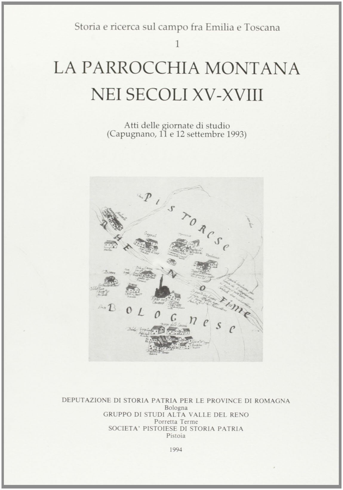 La parrocchia montana nei secoli XV-XVIII. Atti delle Giornate di studio (Capugnano, 11-12 settembre 1993) (St. e ric. sul campo fra Emilia e Toscana) Politics & History