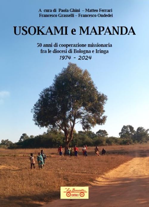 Usokami e Mapanda. 50 anni di cooperazione missionaria fra le diocesi di Bologna e Iringa 1974-2024 (Opere dello spirito) Religion & Esotericism