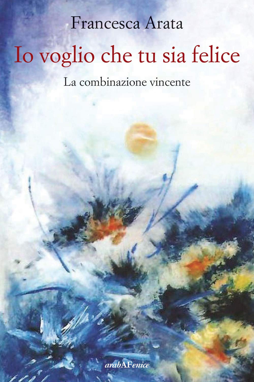 Io voglio che tu sia felice. La combinazione vincente book