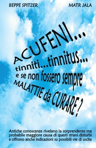 ACUFENI... tinniti... tinnitus... e se non fossero sempre MALATTIE da CURARE? Health, Nutrition & Fitness