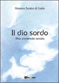 Il dio sordo. Mia immortale amata book