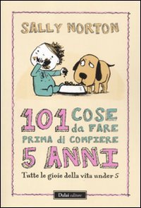 101 cose da fare prima di compiere 5 anni. Tutte le gioie della vita under 5 book