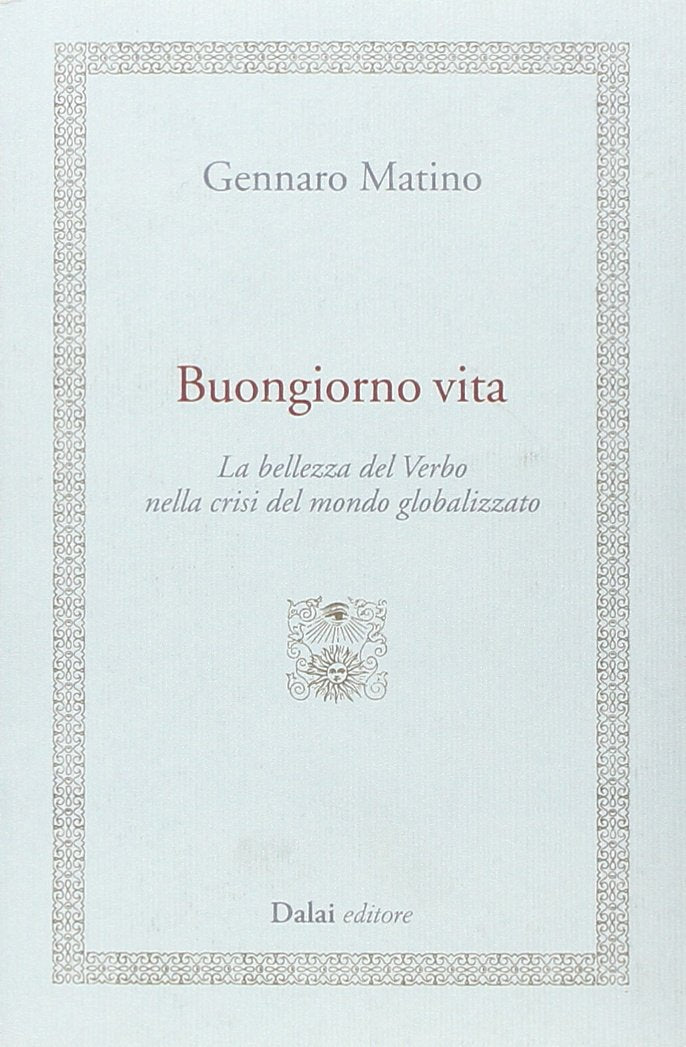 Buongiorno vita. La bellezza del Verbo nella crisi del mondo globalizzato Religion & Esotericism