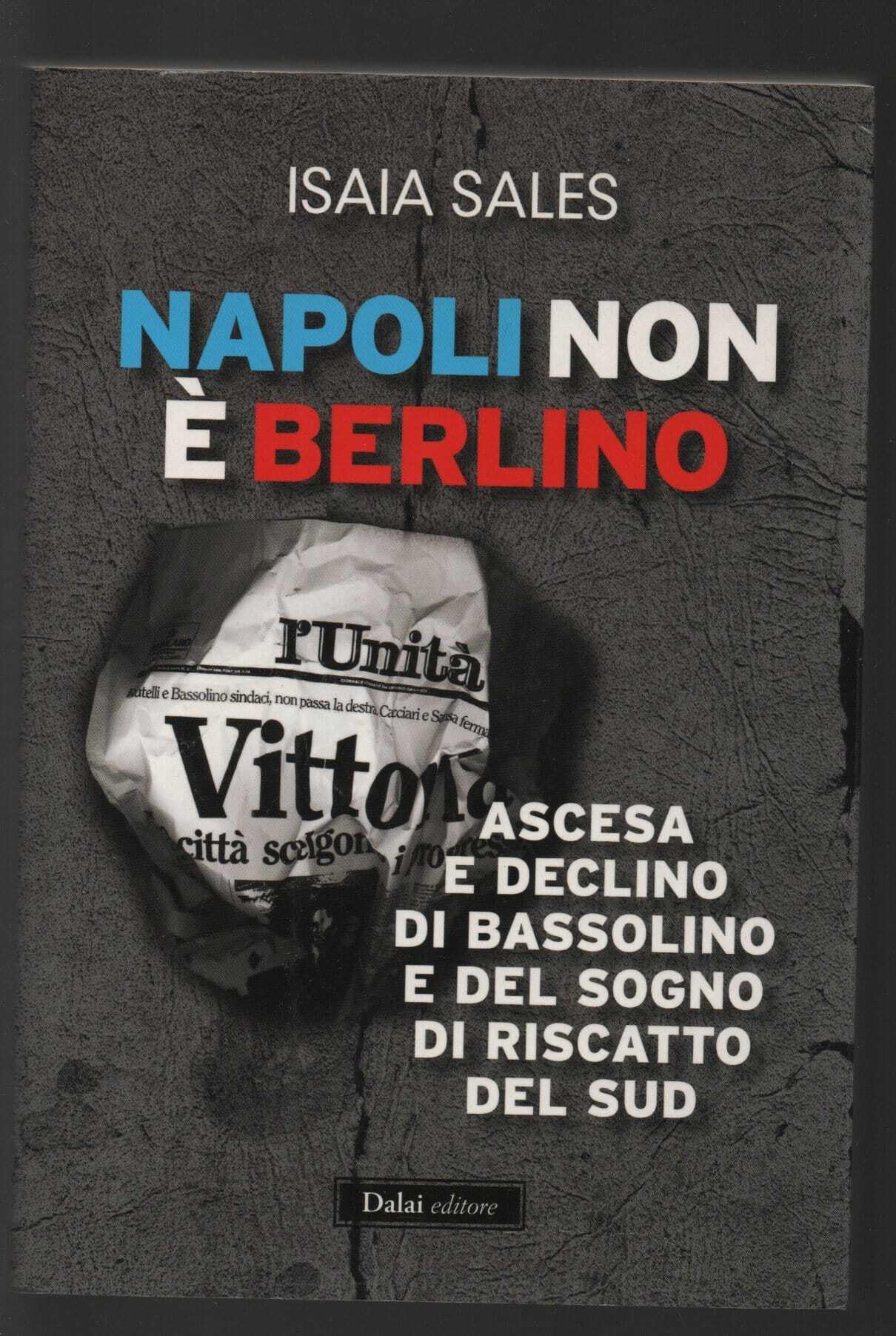 Napoli non è Berlino. Ascesa e declino di Bassolino e del sogno di riscatto del Sud book