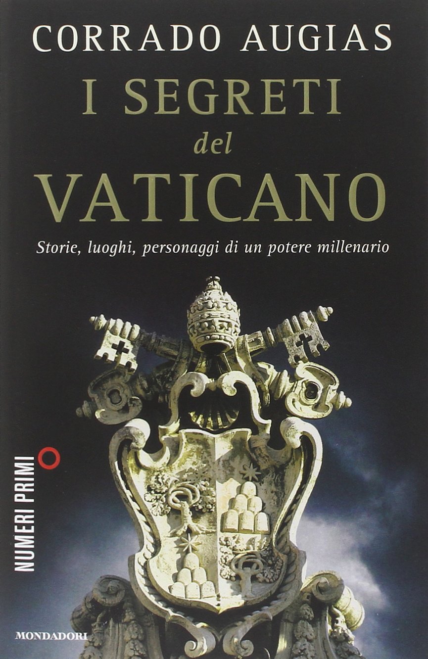 I segreti del Vaticano. Storie, luoghi, personaggi di un potere millenario (NumeriPrimi) Philosophy