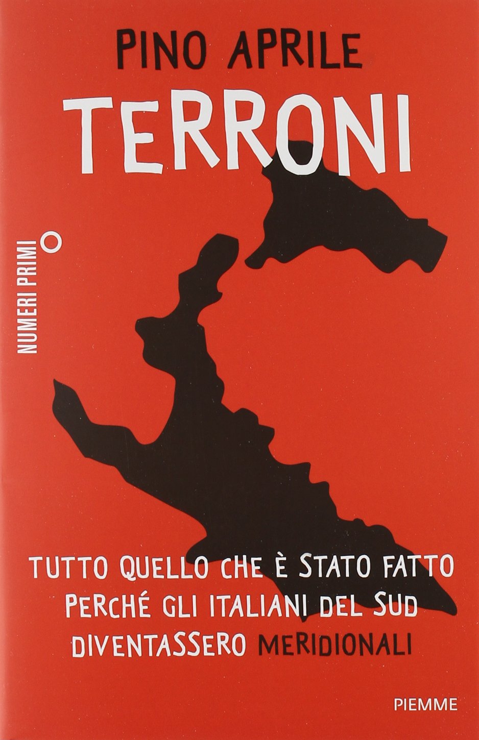 Terroni. Tutto quello che è stato fatto perché gli italiani del Sud diventassero «meridionali» (NumeriPrimi) Books