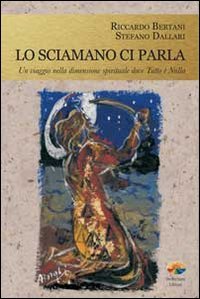 Lo sciamano ci parla. Un viaggio nella dimensione spirituale dove tutto è nulla book