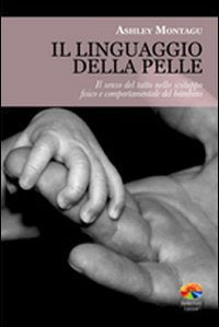 Il linguaggio della pelle. Il senso del tatto nello sviluppo fisico e comportamentale del bambino book