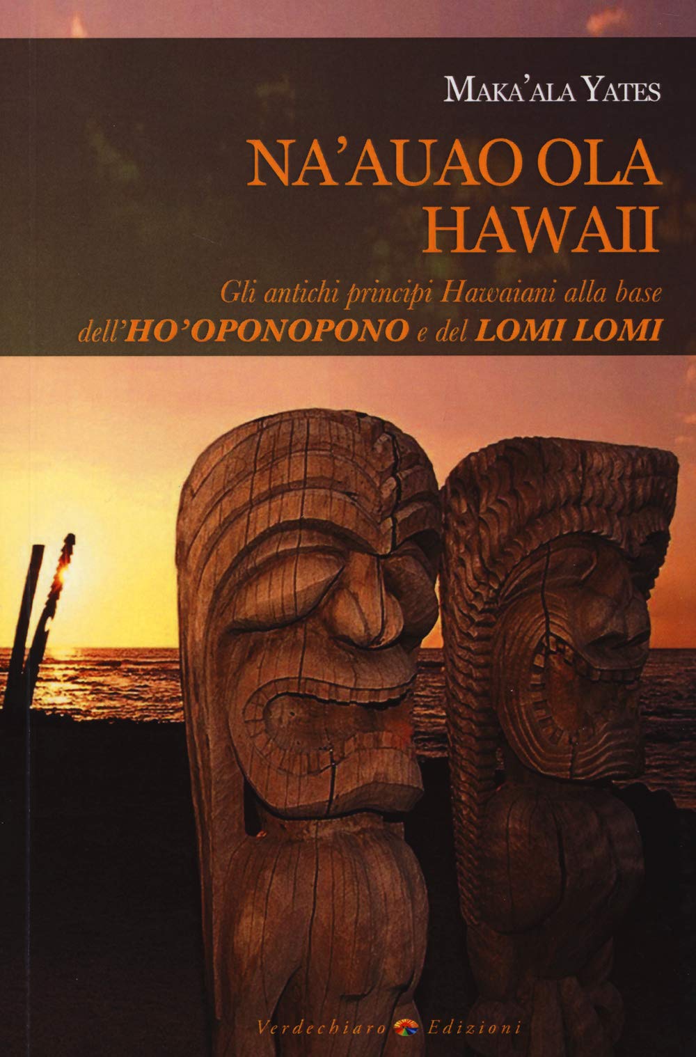 Na'auao Ola Hawaii. Gli antichi principi hawaiani alla base dell'ho'oponopono e del lomi lomi Health, Nutrition & Fitness