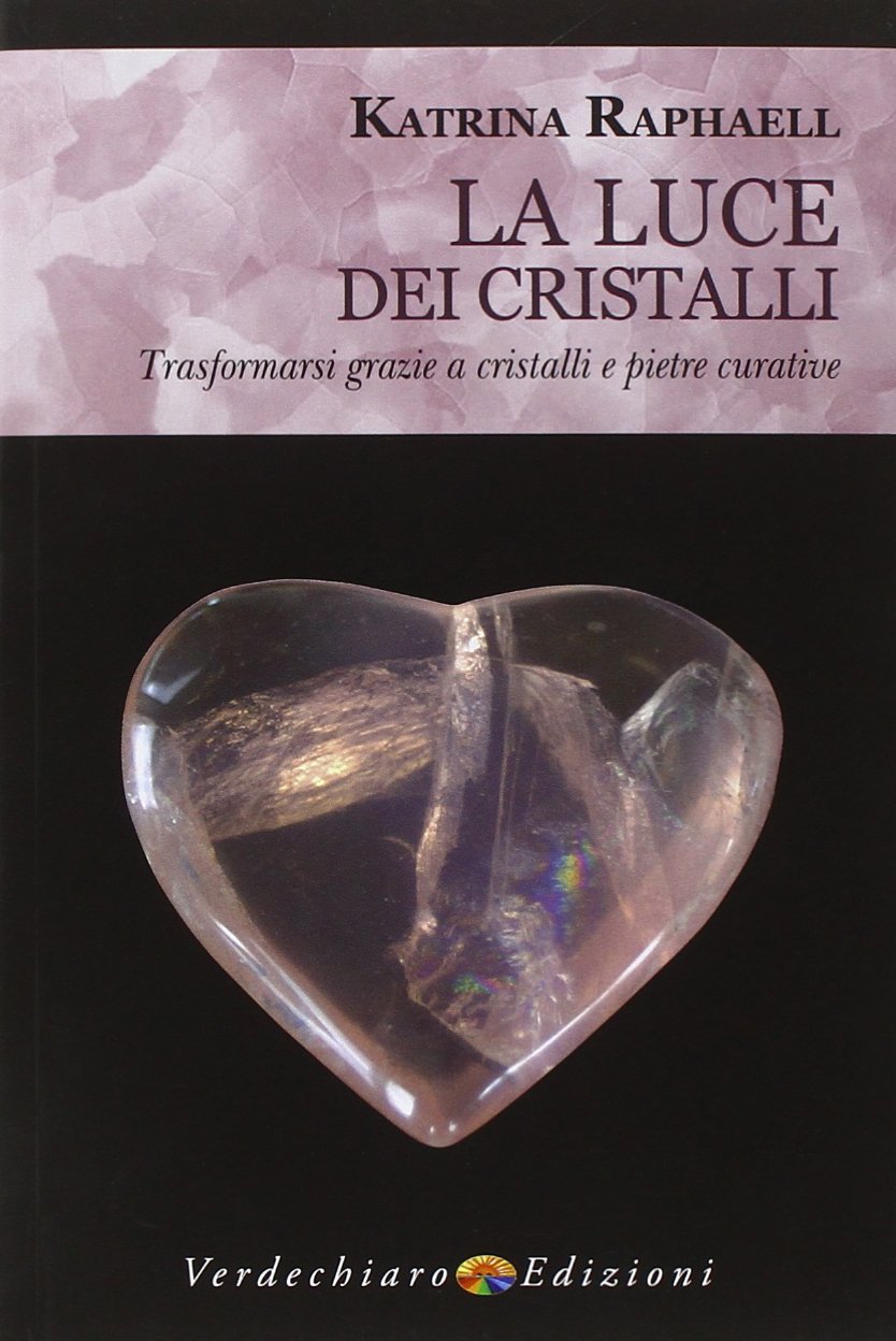 La luce dei cristalli. Trasformarsi grazie a cristalli e pietre curative Religion & Esotericism