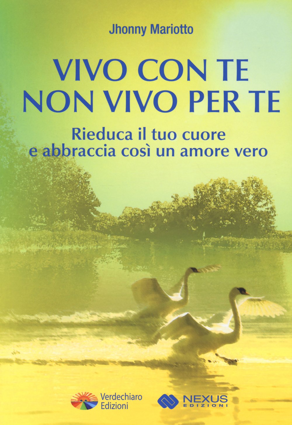 Vivo con te non vivo per te. Rieduca il tuo cuore e abbraccia così un amore vero Books