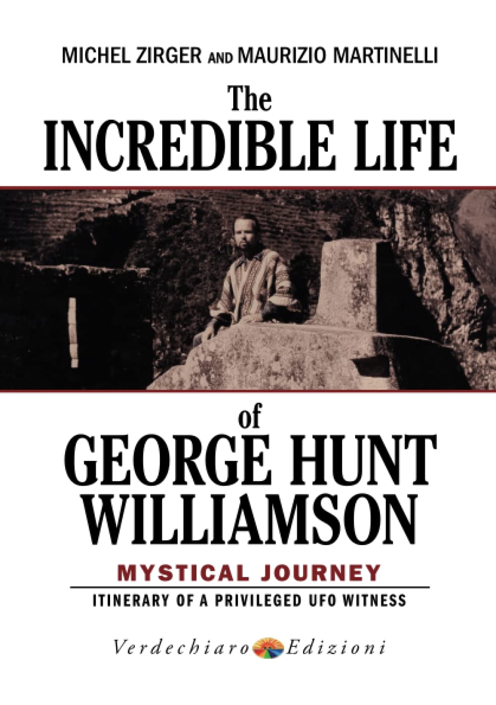 The Incredible Life of George Hunt Williamson: Mystical Journey Religion & Esotericism