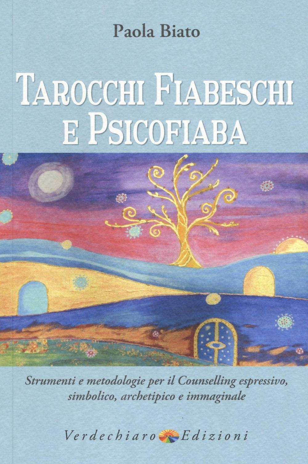 Tarocchi fiabeschi e psicofiaba. Strumenti e metodologie per il counselling espressivo, simbolico, archetipo e immaginale. Ediz. illustrata book