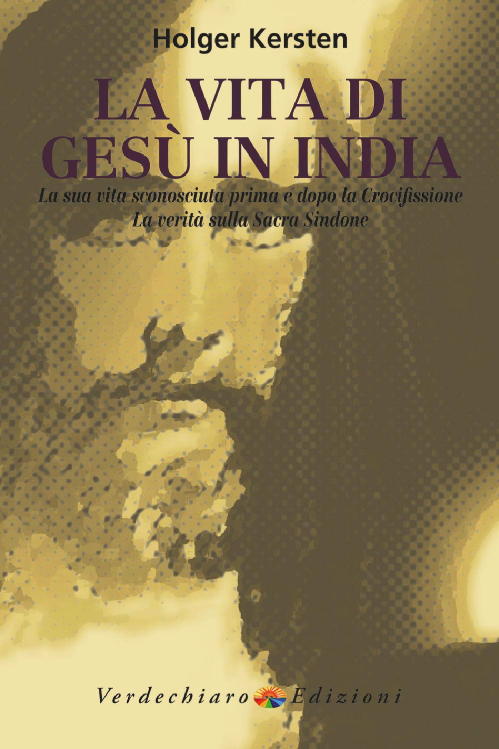 La vita di Gesù in India. La sua vita sconosciuta prima e dopo la crocifissione. La verità sulla Sacra Sindone book