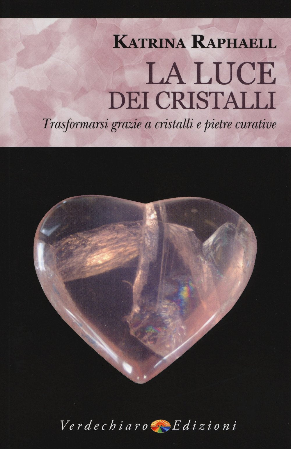 La luce dei cristalli. Trasformarsi grazie a cristalli e pietre curative book