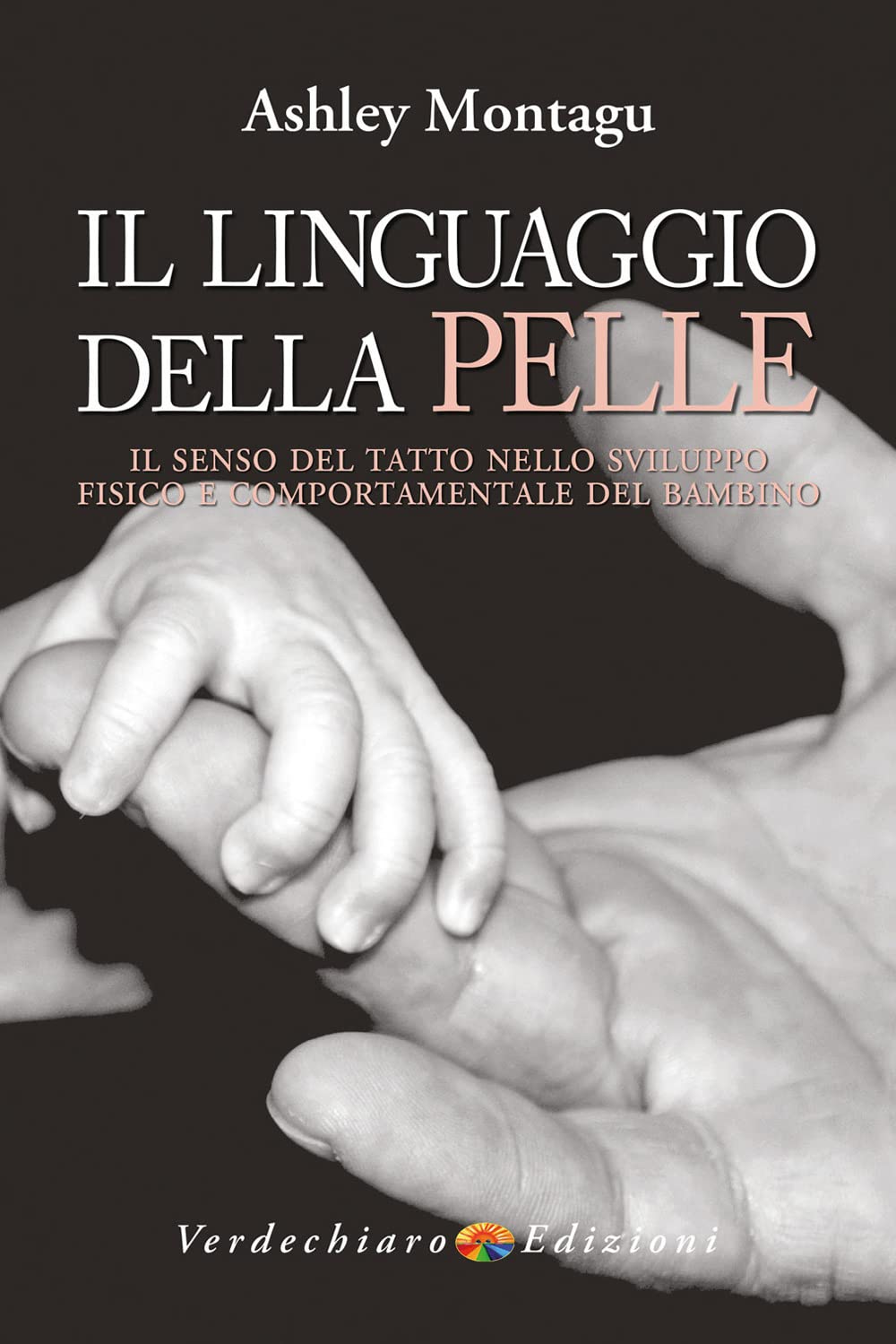 Il linguaggio della pelle. Il senso del tatto nello sviluppo fisico e comportamentale del bambino book